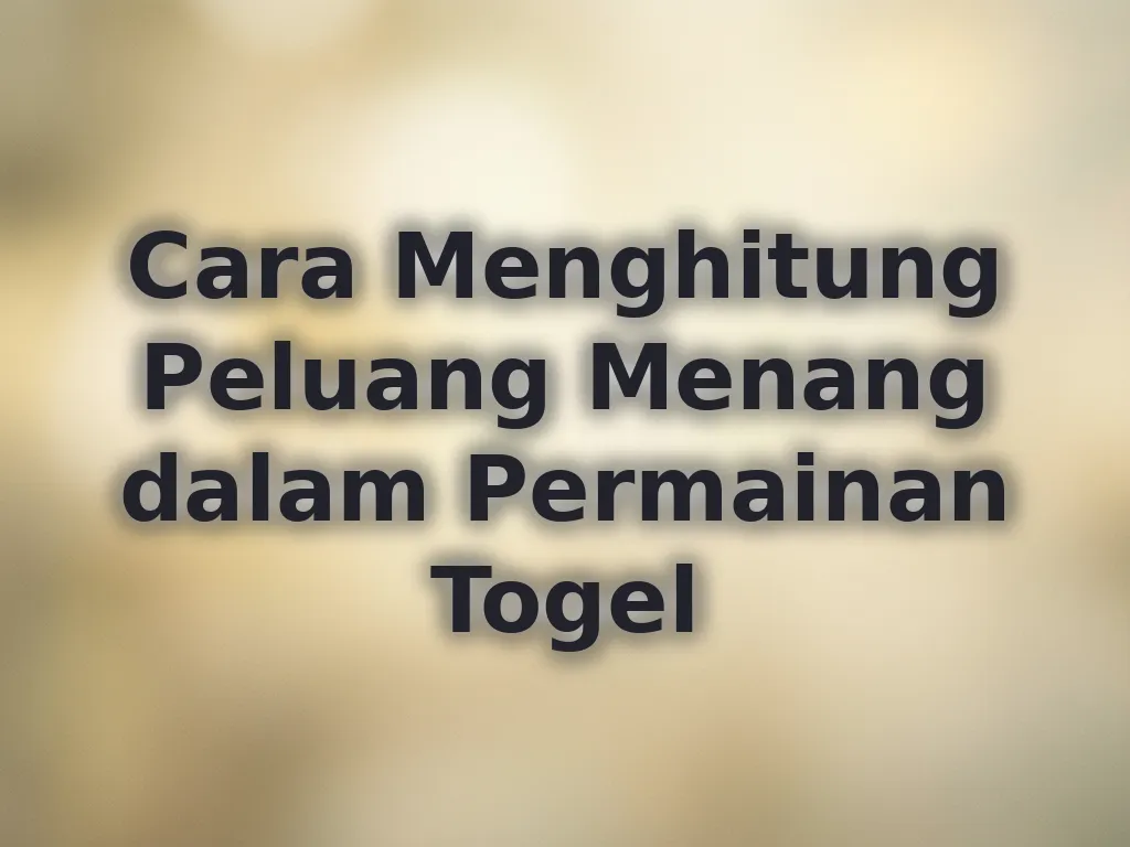 Cara Menghitung Peluang Menang dalam Permainan Togel
